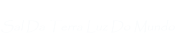 Sal da Terra Luz do Mundo